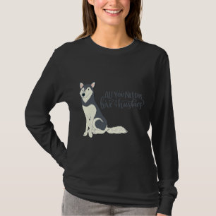 All You Need Is Love & Huskies Dog Pet Animal T-Shirt