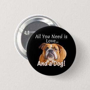 All You Need is Love and a Bulldog - Dog Lover 6 Cm Round Badge