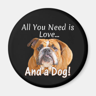 All You Need is Love and a Bulldog - Dog Lover Magnet