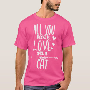 all you need is love and a cat2 T-Shirt