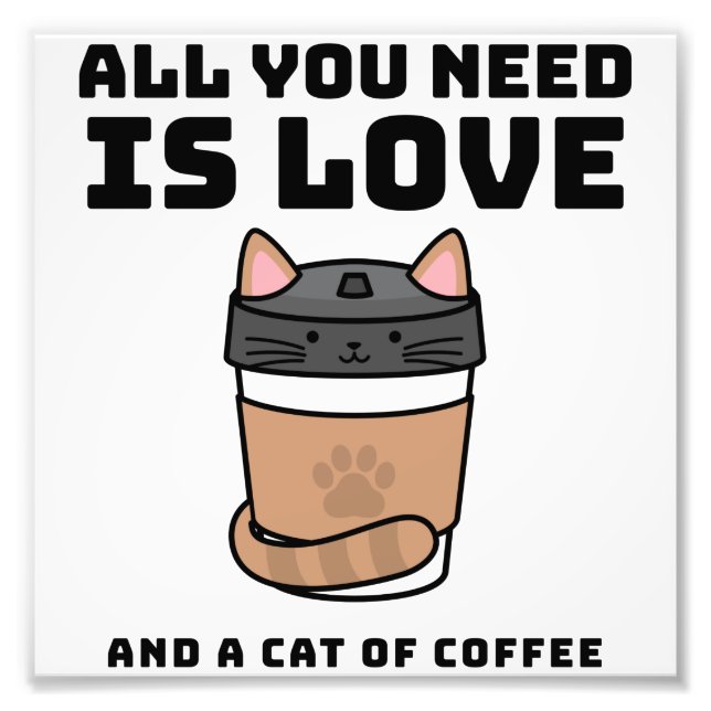 All you need is love and a cat of coffee photo print (Front)
