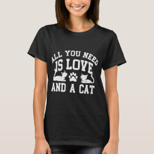 All You Need Is Love and a Cat T-Shirt