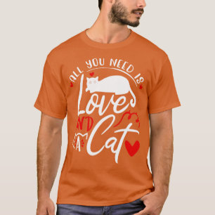 all you need is love and a cat T-Shirt