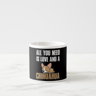 All You Need Is Love And A Chihuahua Espresso Cup