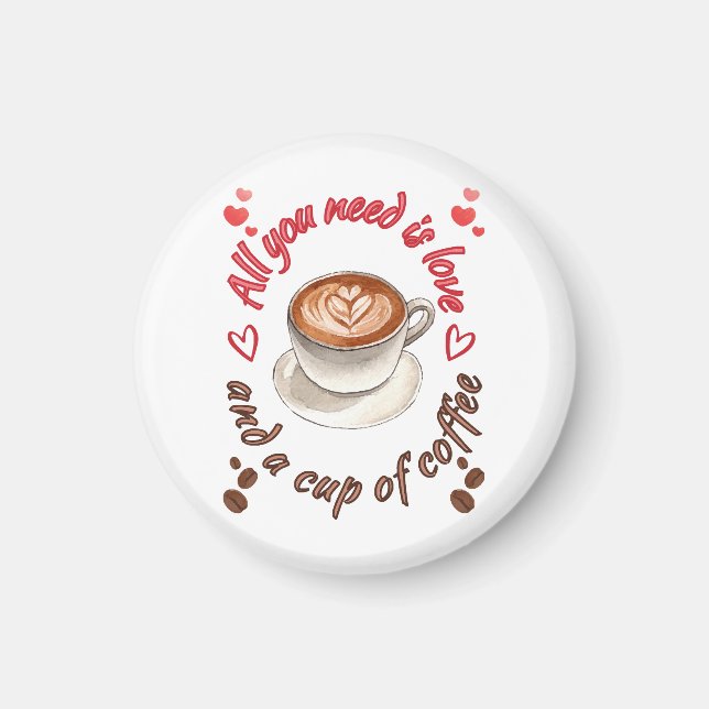 All you need is love and a cup of coffee magnet (Front)