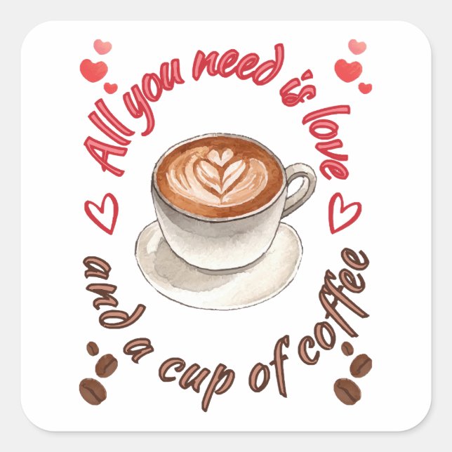 All you need is love and a cup of coffee square sticker (Front)