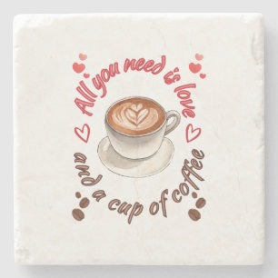 All you need is love and a cup of coffee stone coaster