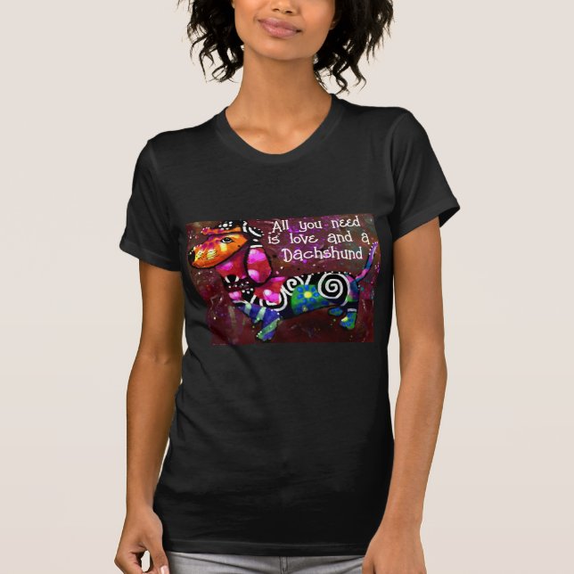 All You Need Is Love and a Dachshund Dog Whimsical T-Shirt (Front)