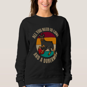 All You Need Is Love And A Doberman Dog  Heart Mom Sweatshirt