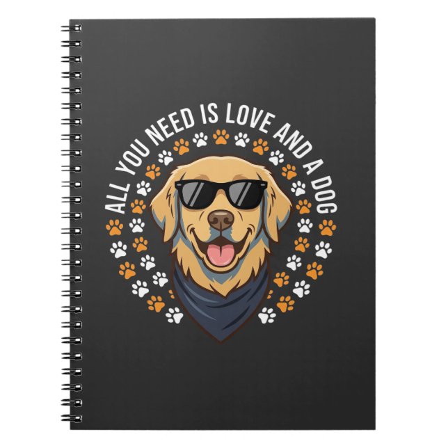 All You Need Is Love And A Dog_1 Notebook (Front)