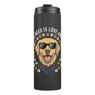 All You Need Is Love And A Dog_1 Thermal Tumbler