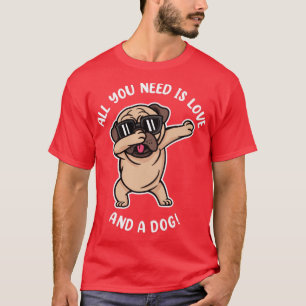 All you need is love and a Dog Dab Pug T-Shirt