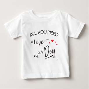 All-you-need-is-Love-and a Dog! Graphic Baby T-Shirt