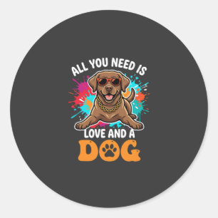 All You Need Is Love and a Dog Graphic Classic Round Sticker