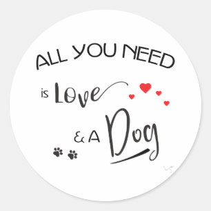 All-you-need-is-Love-and a Dog! Graphic Classic Round Sticker