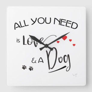 All-you-need-is-Love-and a Dog! Graphic Square Wall Clock