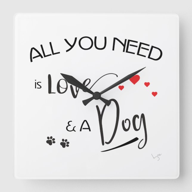 All-you-need-is-Love-and a Dog! Graphic Square Wall Clock (Front)