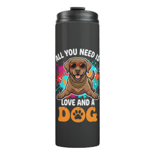 All You Need Is Love and a Dog Graphic Thermal Tumbler