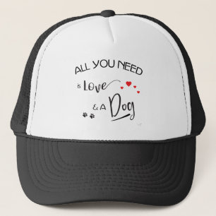 All-you-need-is-Love-and a Dog! Graphic Trucker Hat