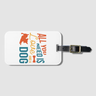 All You Need Is Love And A Dog Luggage Tag