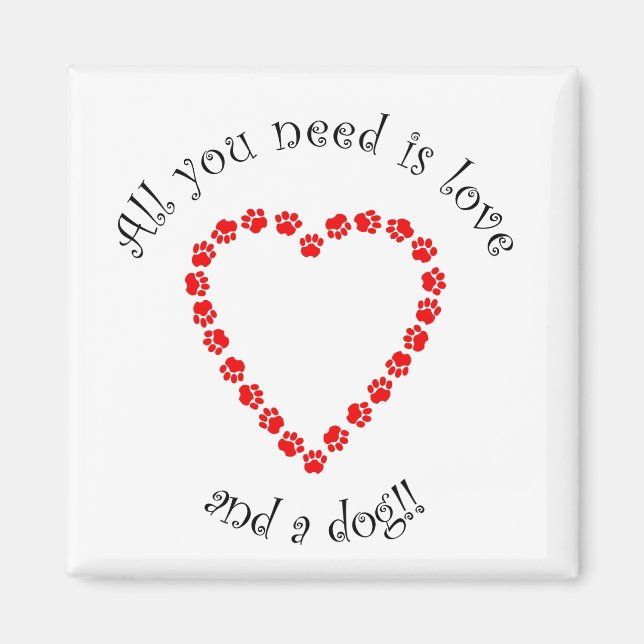 All You Need Is Love And A Dog Magnet (Front)