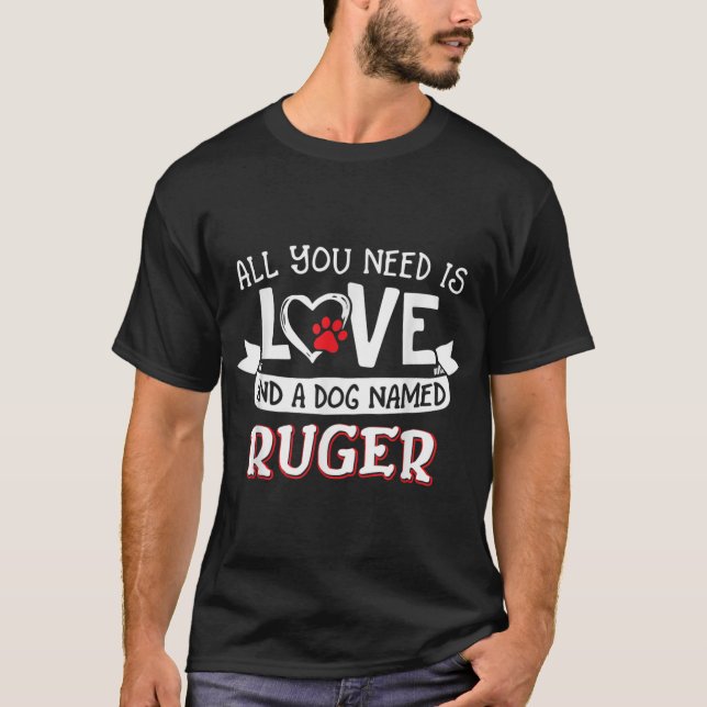 All you need is love and a dog named Ruger small T-Shirt (Front)