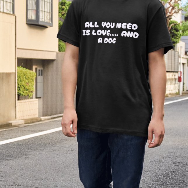 All You Need Is Love and a Dog Pet Day T-Shirt (Creator Uploaded)