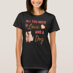 All You Need is Love and a Dog T-Shirt