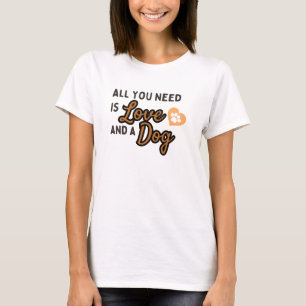 ALL YOU NEED Is Love AND A Dog T-Shirt