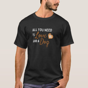 All You Need is Love And A Dog Trainer Dogs Mum Da T-Shirt