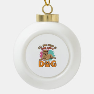 All You Need Is Love and a Dog Vintage Dog Lover D Ceramic Ball Christmas Ornament