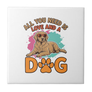 All You Need Is Love and a Dog Vintage Dog Lover D Tile