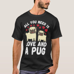 All You Need Is Love And A Pug Pug Dog Outfit T-Shirt