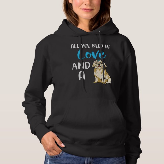 All You Need Is Love And A Shih Tzu Dog Mum Cute D Hoodie (Front)