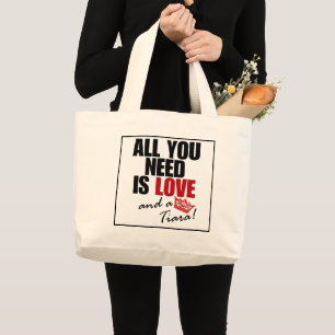"ALL YOU NEED IS LOVE and a Tiara!" Tote Bag