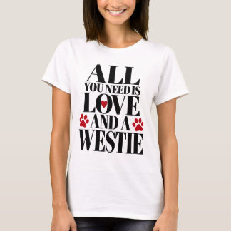 All You Need Is Love and a Westie Funny Dog Lover T-Shirt