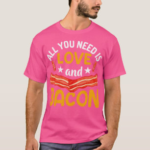 All you need is love and bacon T-Shirt