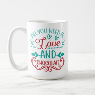 All You Need is Love and Chocolate Coffee Mug