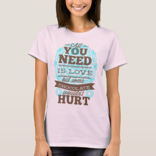 All You Need Is Love And Chocolate T-Shirt