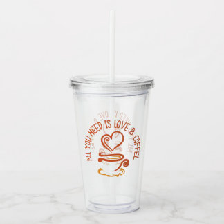 All You Need Is Love And Coffee Acrylic Tumbler