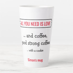 All you need is love - and coffee. Personalised. Latte Mug