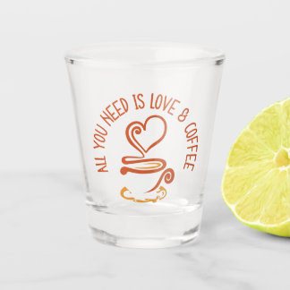 All You Need Is Love And Coffee Shot Glass