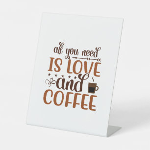 All you need is love and coffee signs & posters