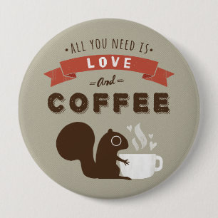 All You Need is Love and Coffee - Squirrel 10 Cm Round Badge
