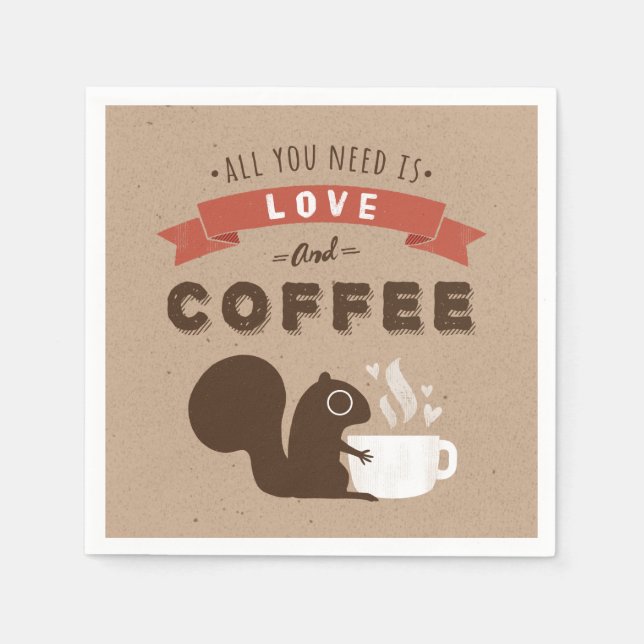 All You Need is Love and Coffee - Squirrel Napkin (Front)