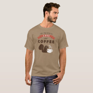 All You Need is Love and Coffee - Squirrel T-Shirt
