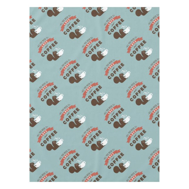 All You Need is Love and Coffee - Squirrel Tablecloth (Front)