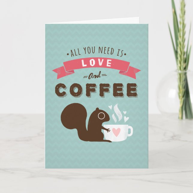 All You Need is Love and Coffee Valentine's Day Holiday Card (Front)