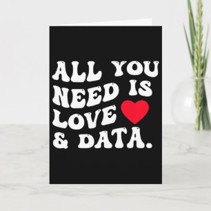 All You Need Is Love And Data Funny Valentine Data Card