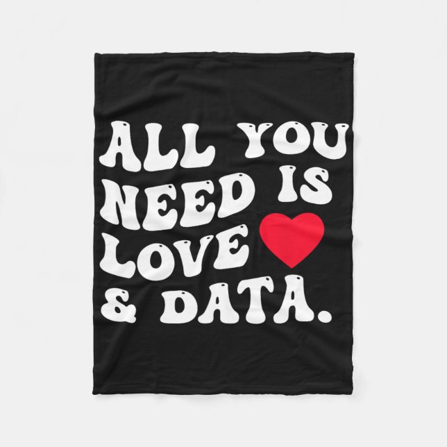 All You Need Is Love And Data Funny Valentine Data Fleece Blanket (Front)